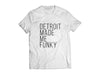 Detroit Made Me Funky T Shirt